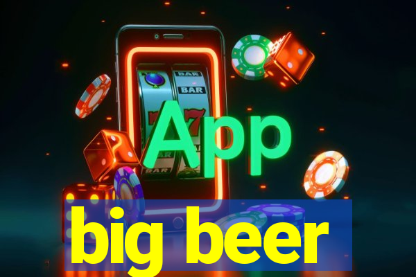 big beer